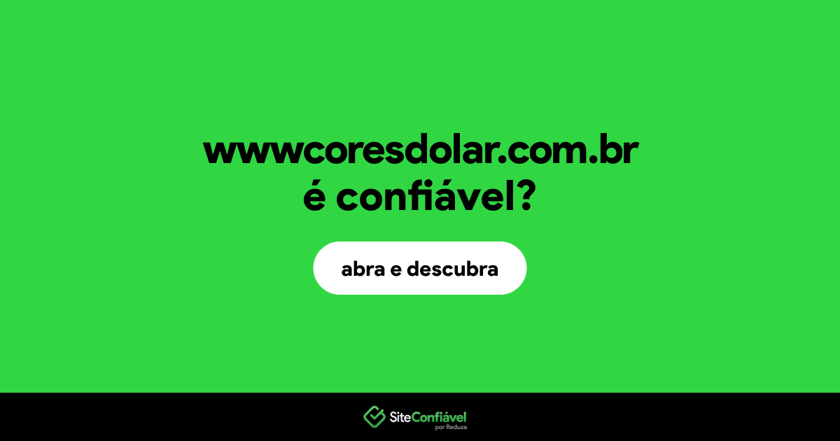 O site wwwcoresdolar.com.br é confiável?