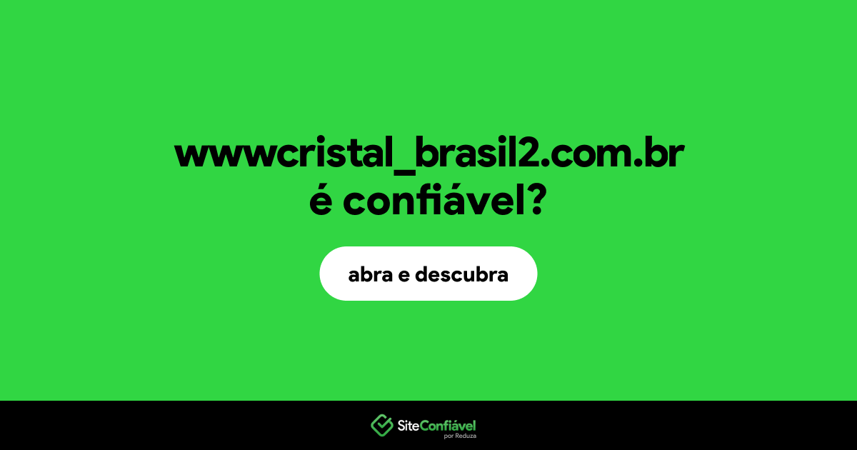 O site wwwcristal_brasil2.com.br é confiável?