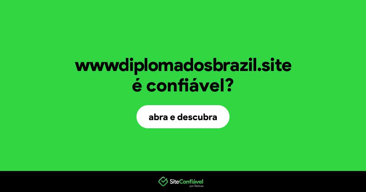 O site wwwdiplomadosbrazil.site é confiável?