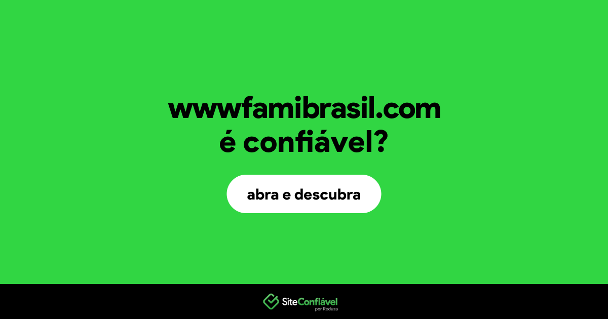 O site wwwfamibrasil.com é confiável?
