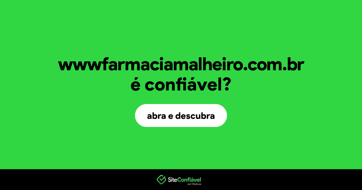 O site wwwfarmaciamalheiro.com.br é confiável?