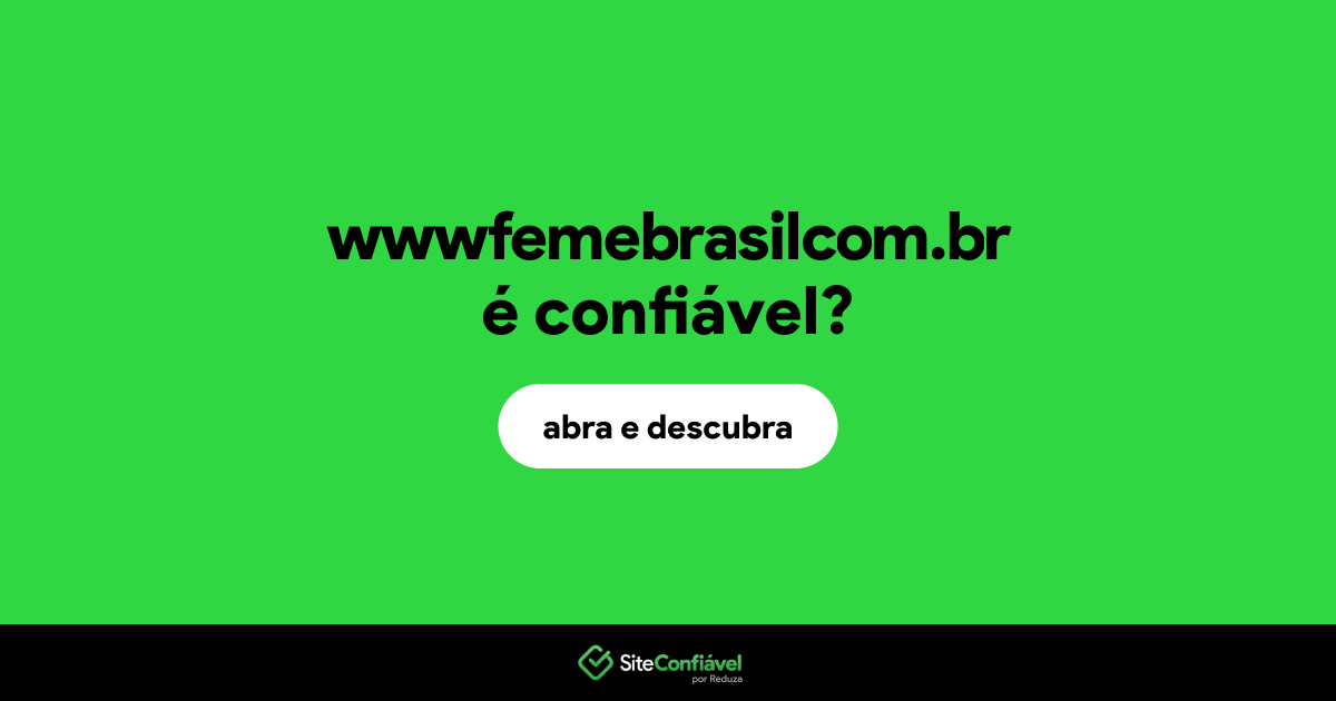 O site wwwfemebrasilcom.br é confiável?
