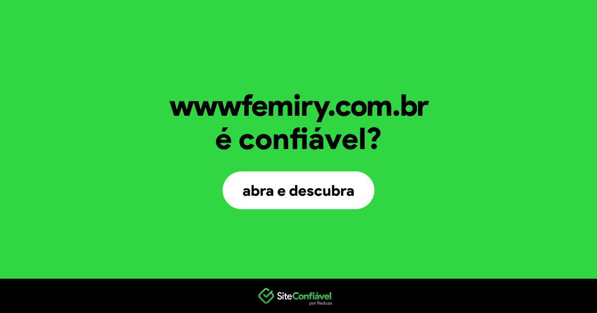 O site wwwfemiry.com.br é confiável?