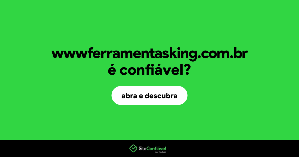 O site wwwferramentasking.com.br é confiável?