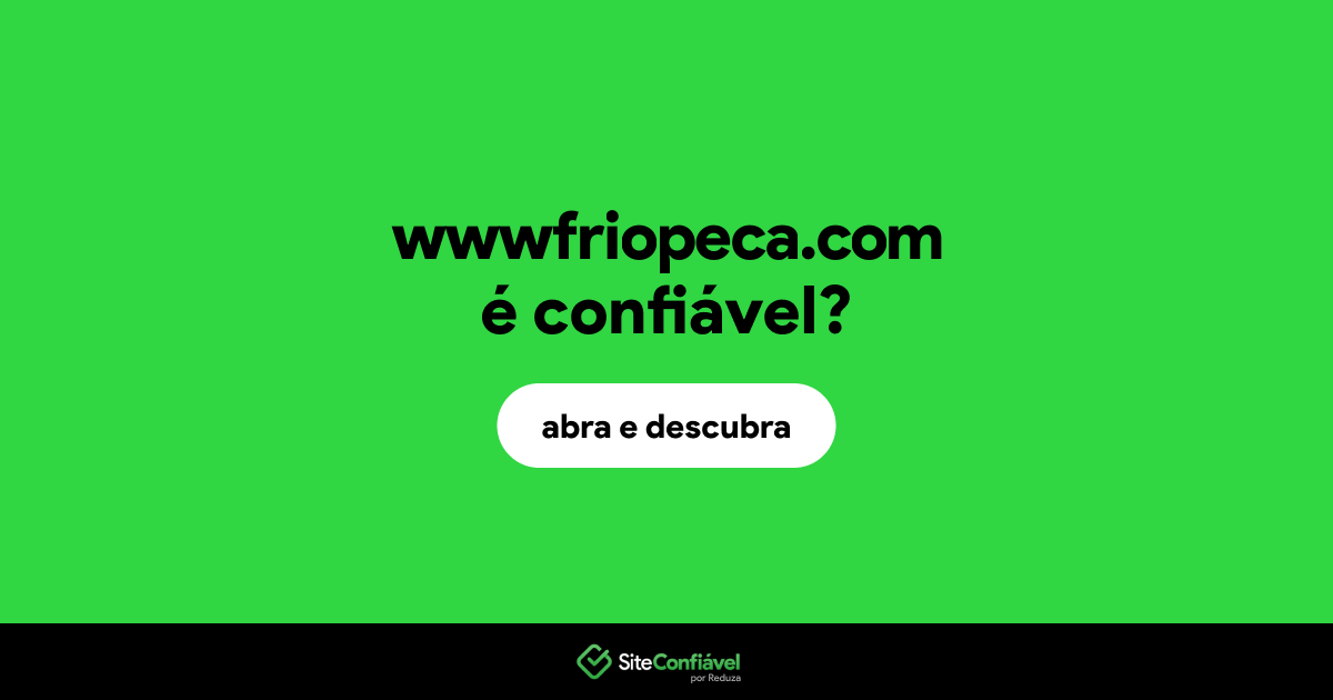 O site wwwfriopeca.com é confiável?