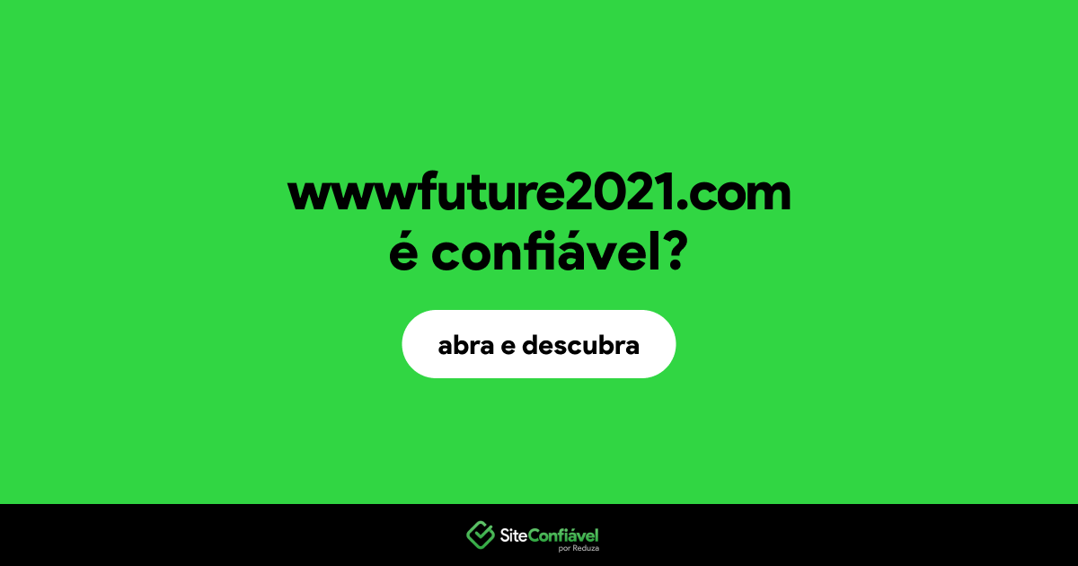 O site wwwfuture2021.com é confiável?