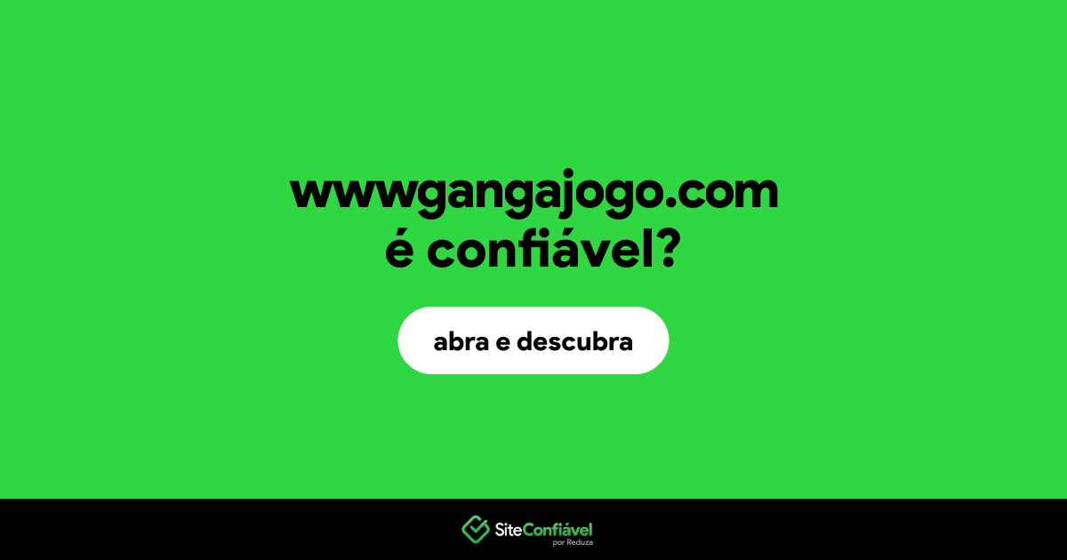 O site wwwgangajogo.com é confiável?