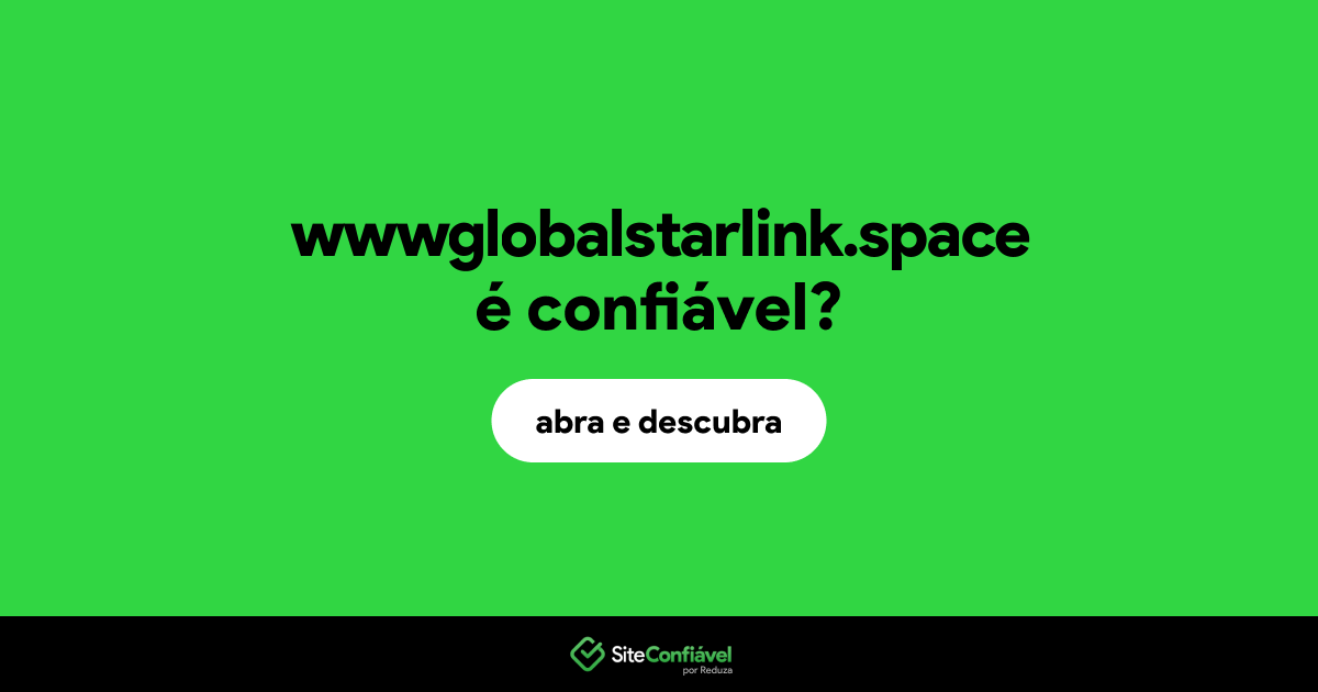 O site wwwglobalstarlink.space é confiável?