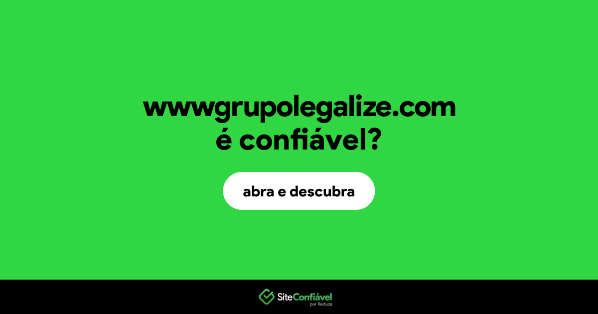 O site wwwgrupolegalize.com é confiável?