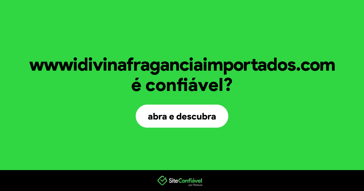 O site wwwidivinafraganciaimportados.com é confiável?