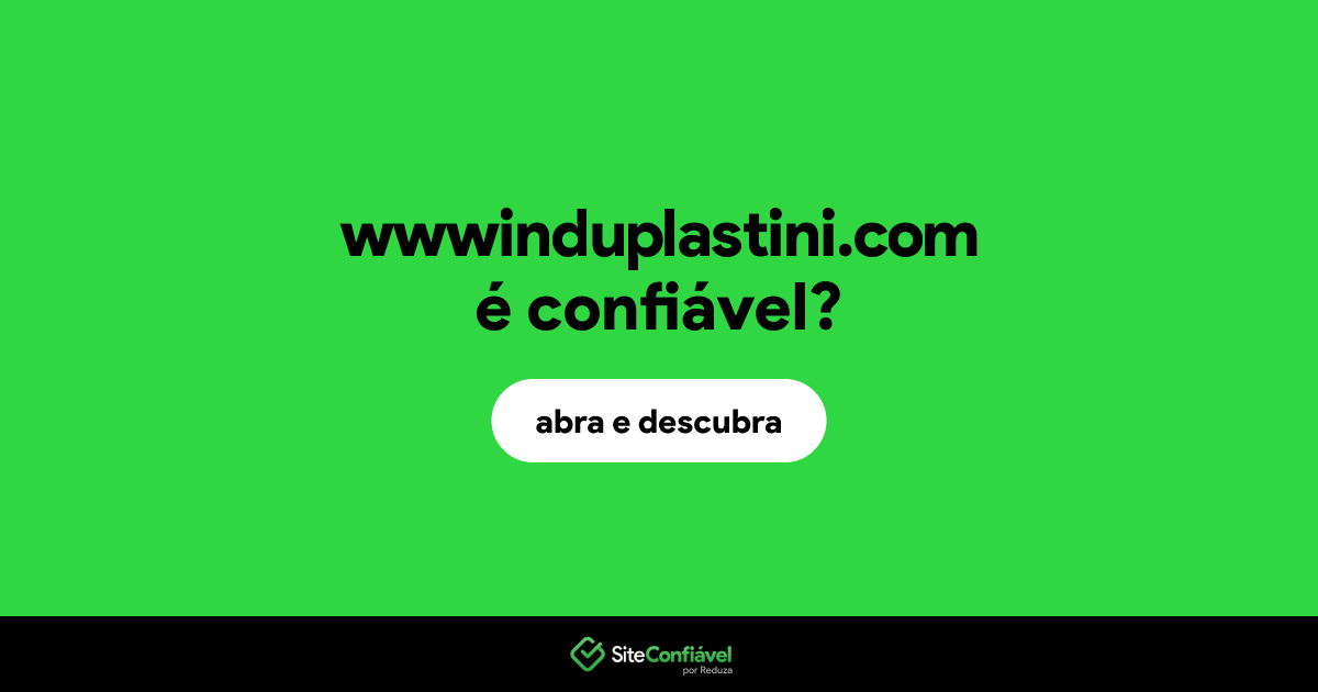 O site wwwinduplastini.com é confiável?