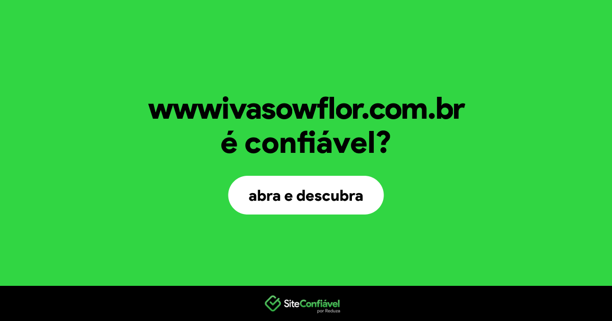 O site wwwivasowflor.com.br é confiável?