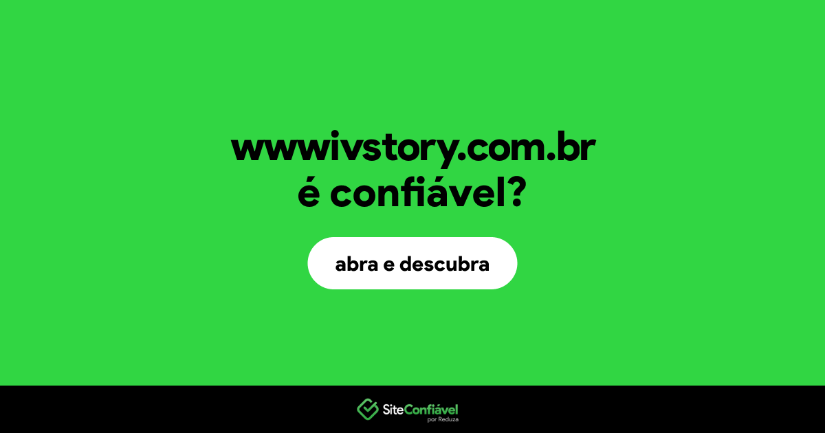O site wwwivstory.com.br é confiável?