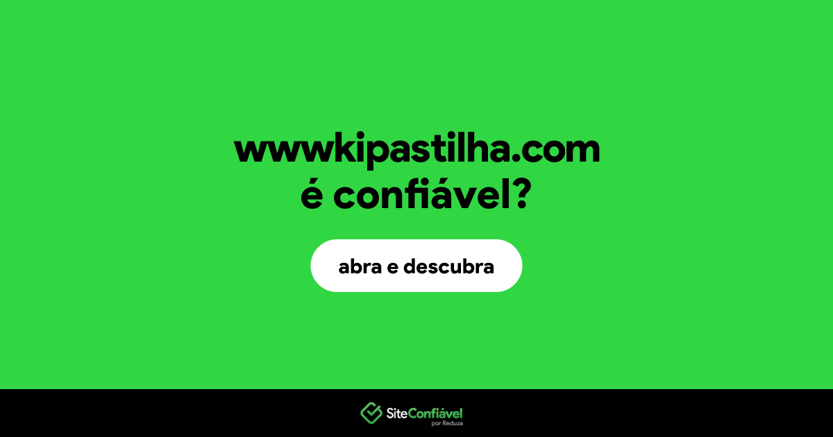 O site wwwkipastilha.com é confiável?