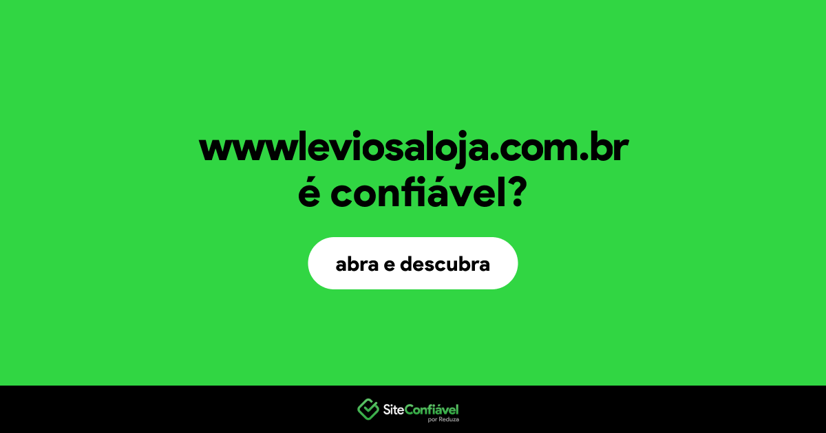 O site wwwleviosaloja.com.br é confiável?