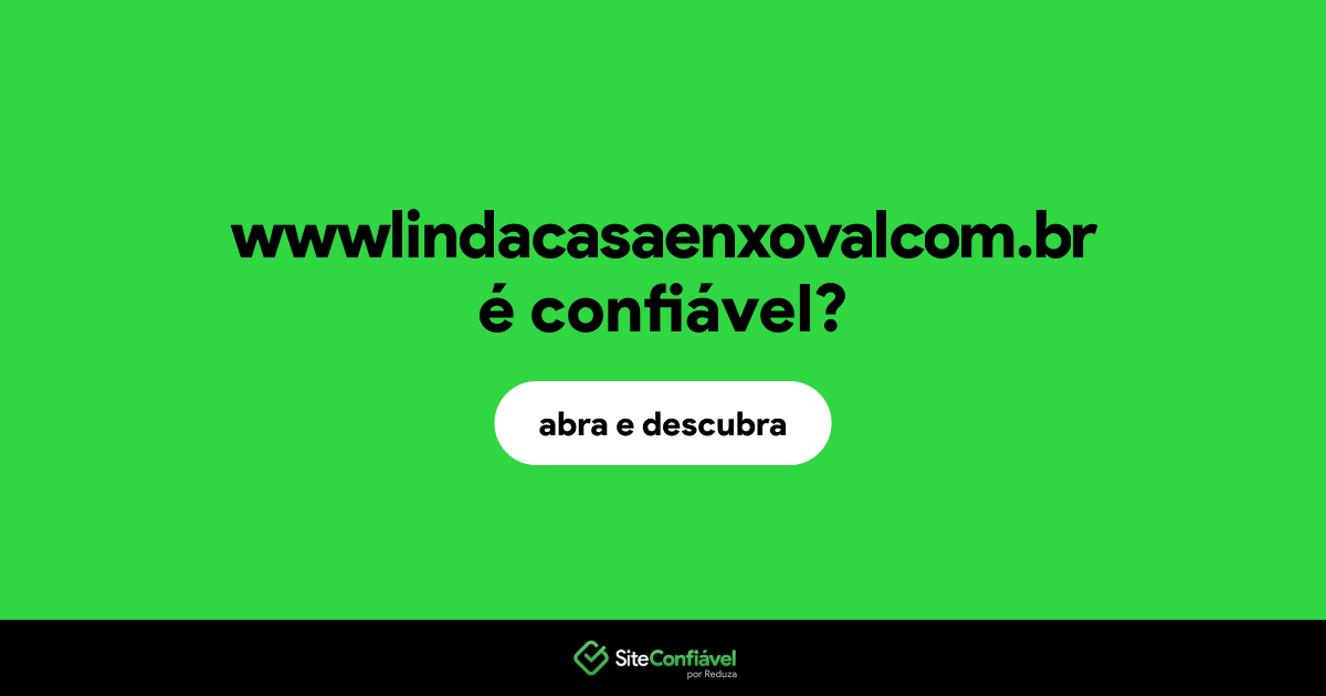 O site wwwlindacasaenxovalcom.br é confiável?