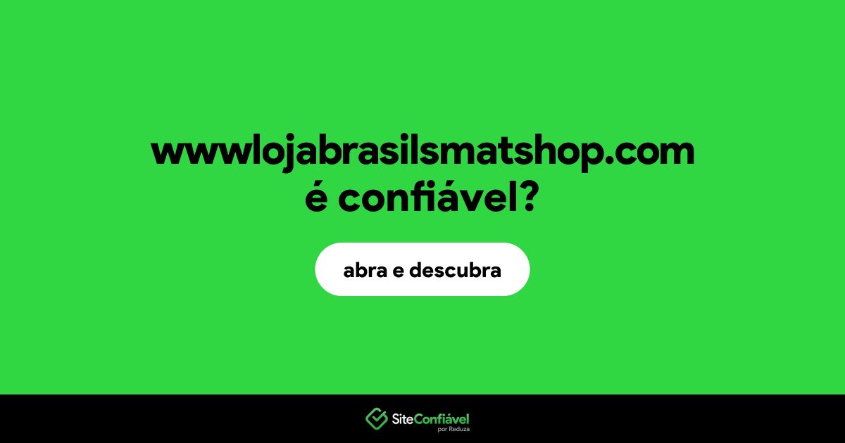 O site wwwlojabrasilsmatshop.com é confiável?