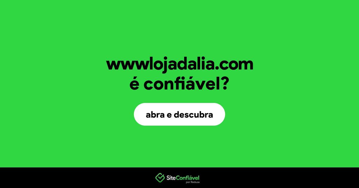 O site wwwlojadalia.com é confiável?