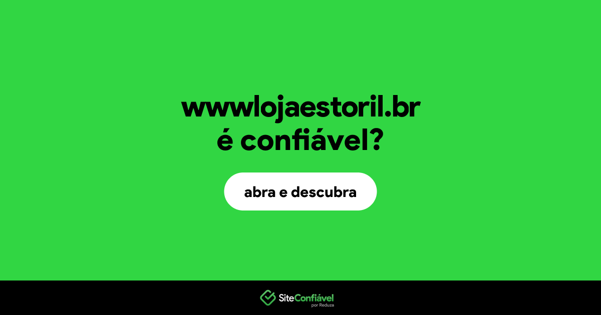 O site wwwlojaestoril.br é confiável?