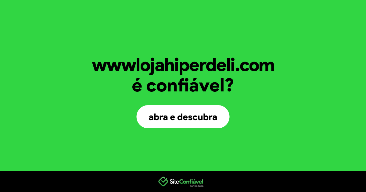 O site wwwlojahiperdeli.com é confiável?