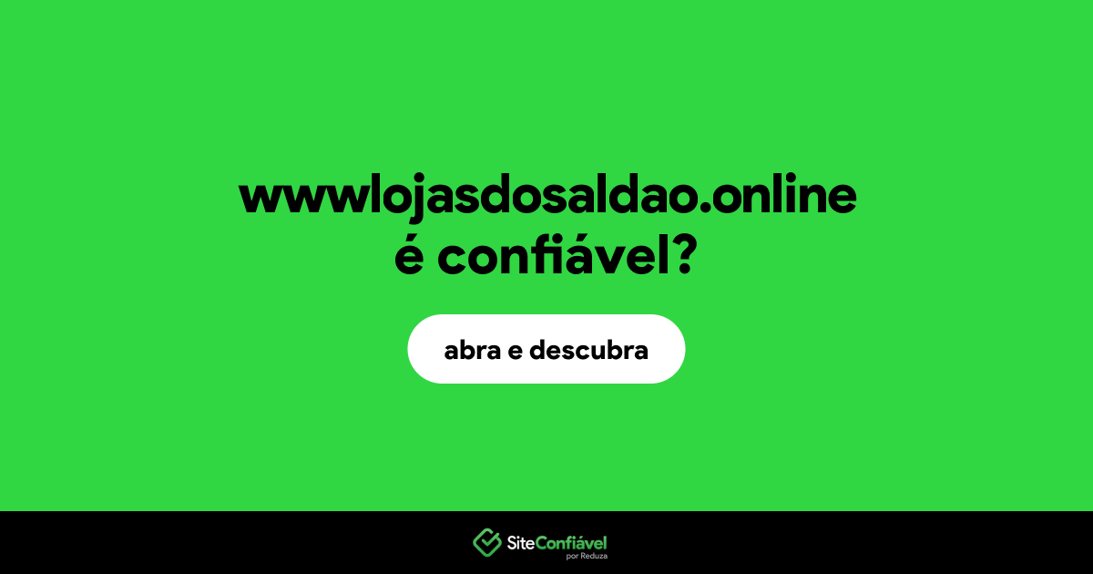O site wwwlojasdosaldao.online é confiável?