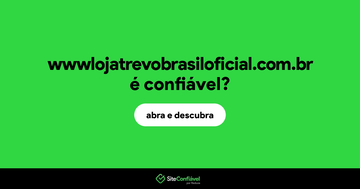 O site wwwlojatrevobrasiloficial.com.br é confiável?