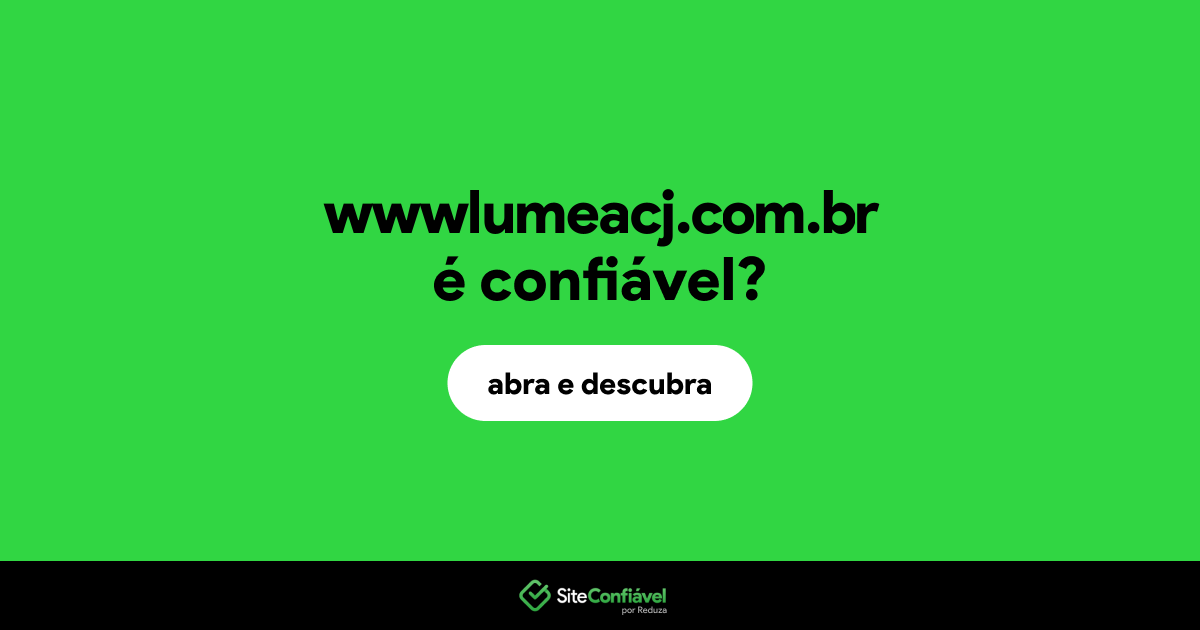 O site wwwlumeacj.com.br é confiável?