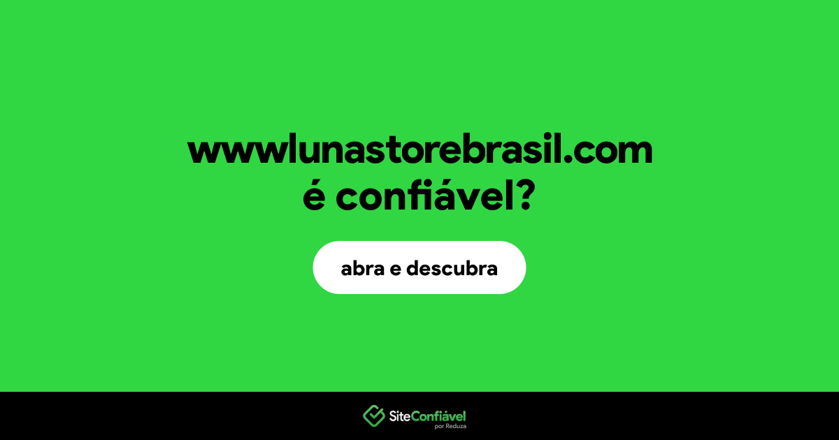 O site wwwlunastorebrasil.com é confiável?