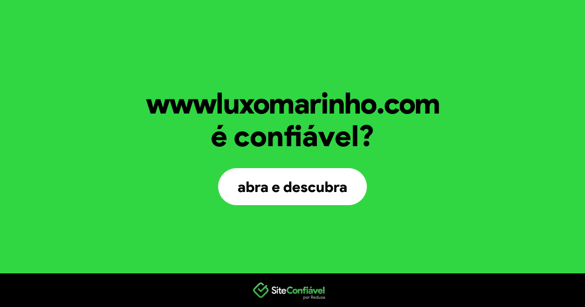 O site wwwluxomarinho.com é confiável?
