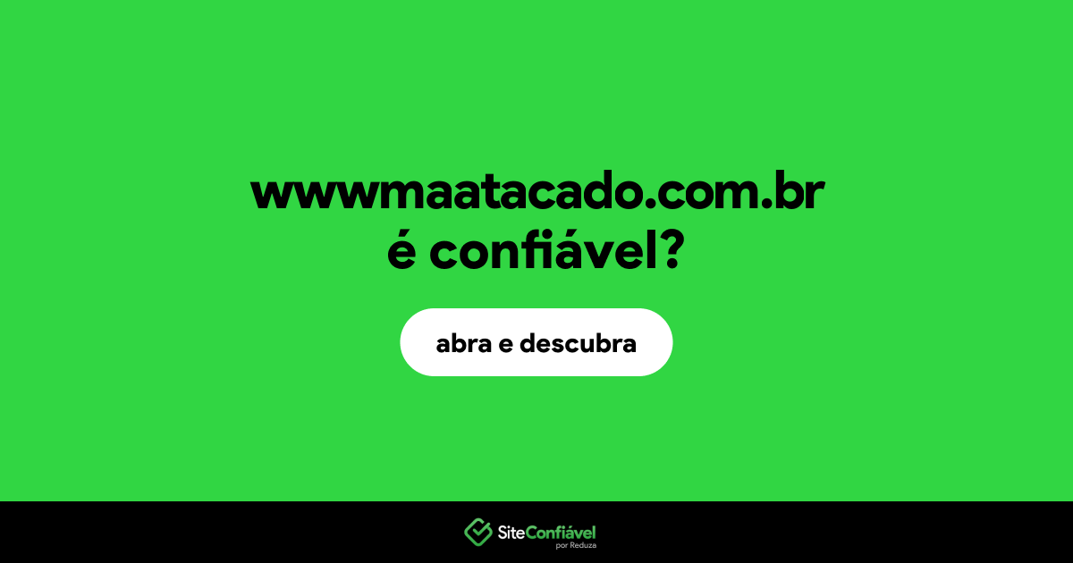 O site wwwmaatacado.com.br é confiável?