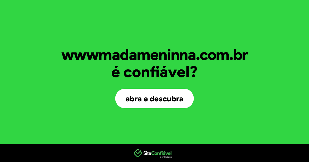 O site wwwmadameninna.com.br é confiável?
