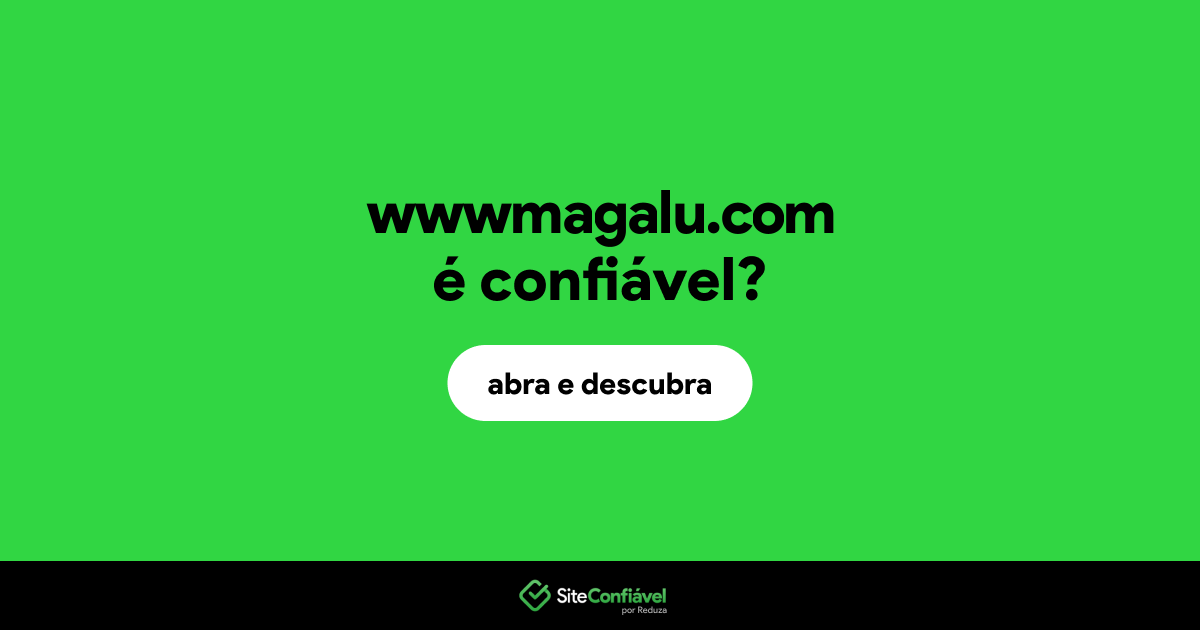 O site wwwmagalu.com é confiável?