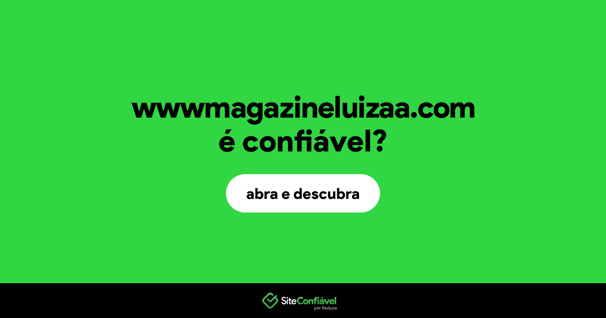O site wwwmagazineluizaa.com é confiável?