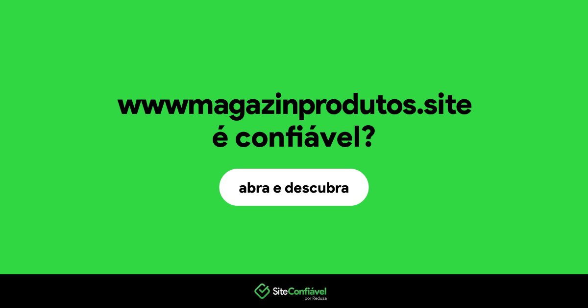 O site wwwmagazinprodutos.site é confiável?