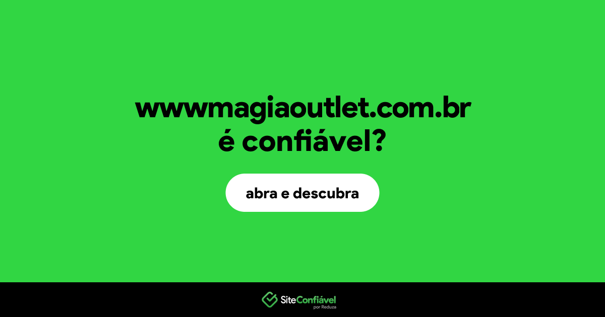 O site wwwmagiaoutlet.com.br é confiável?