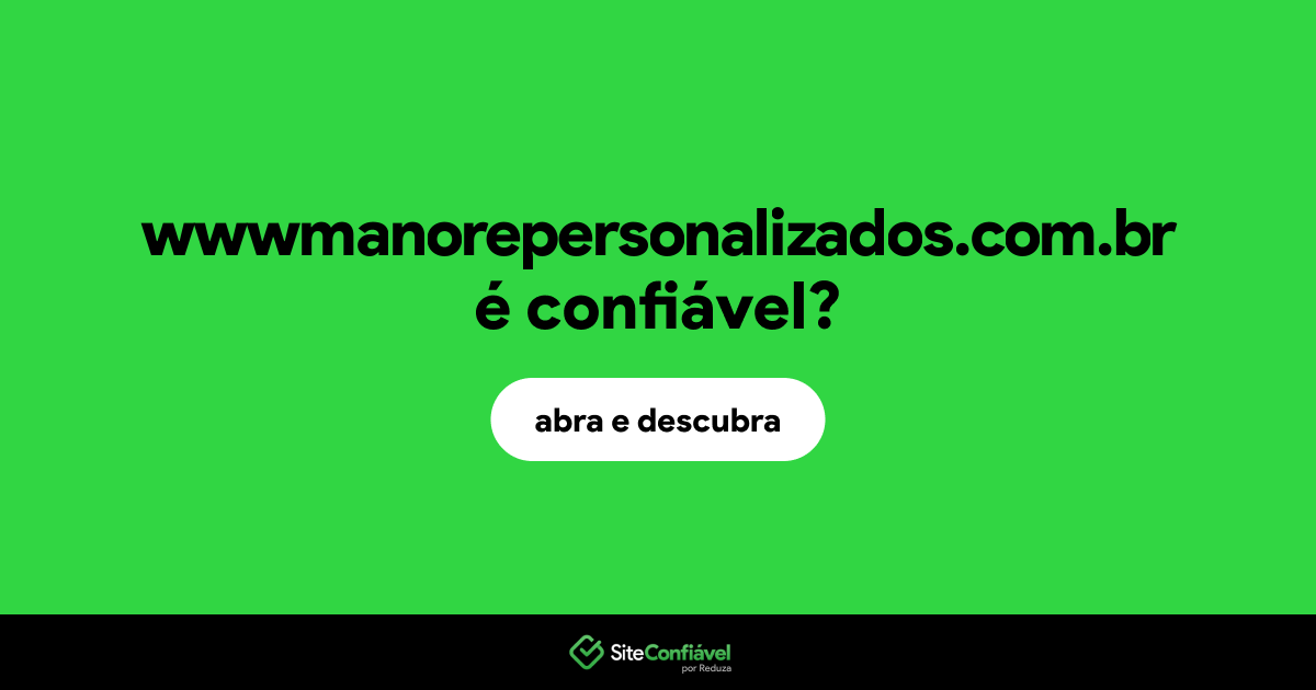O site wwwmanorepersonalizados.com.br é confiável?
