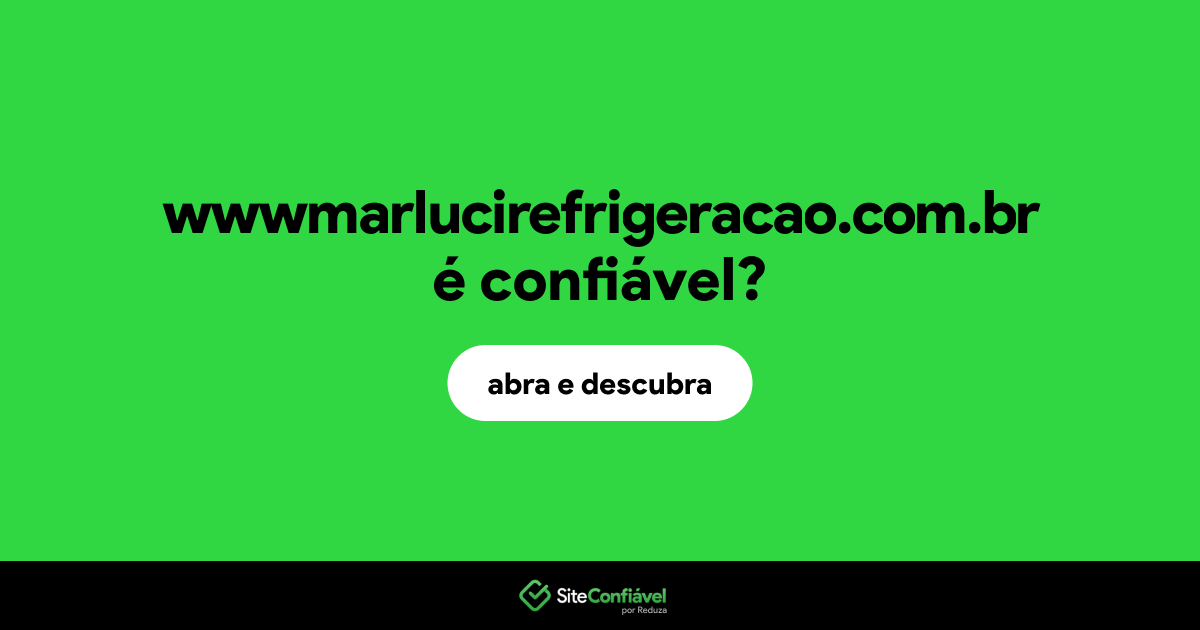 O site wwwmarlucirefrigeracao.com.br é confiável?