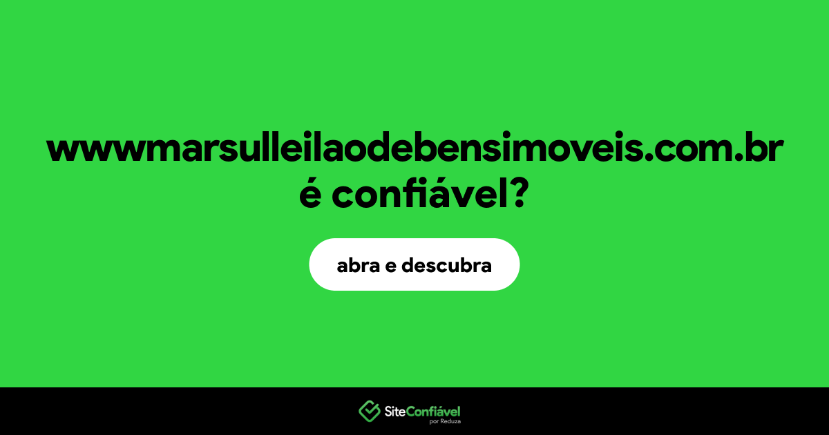 O site wwwmarsulleilaodebensimoveis.com.br é confiável?