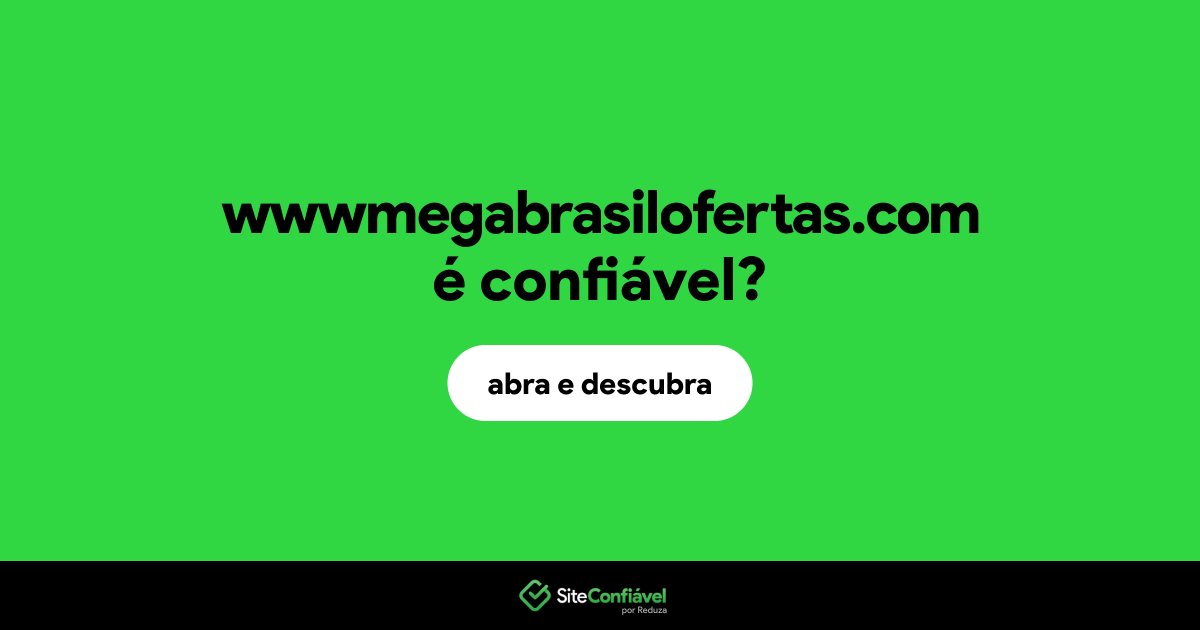 O site wwwmegabrasilofertas.com é confiável?