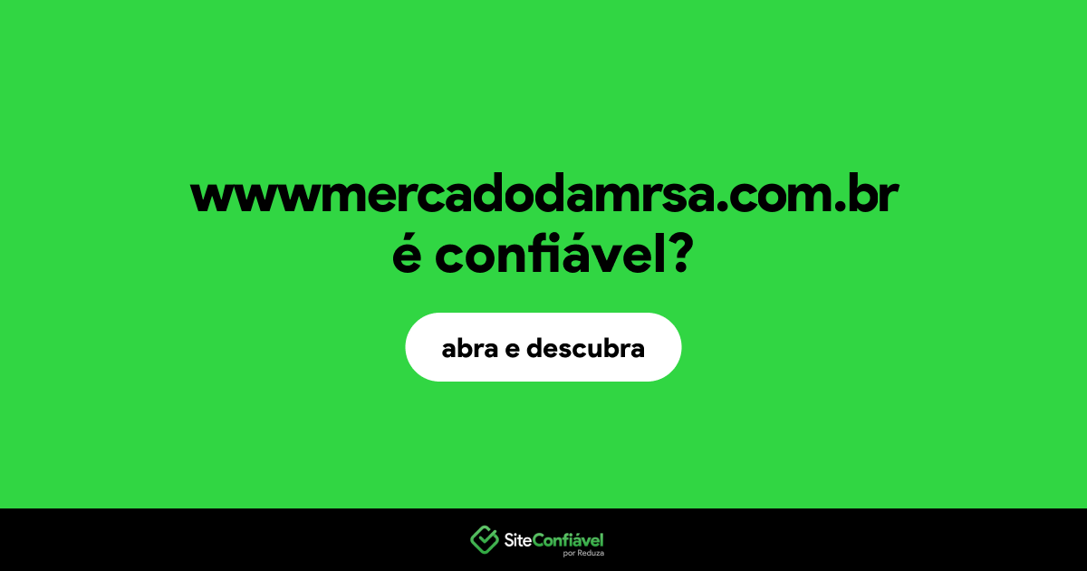 O site wwwmercadodamrsa.com.br é confiável?