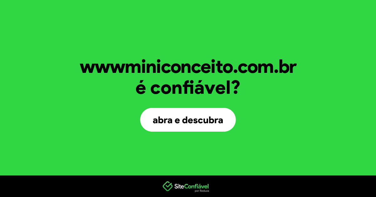 O site wwwminiconceito.com.br é confiável?