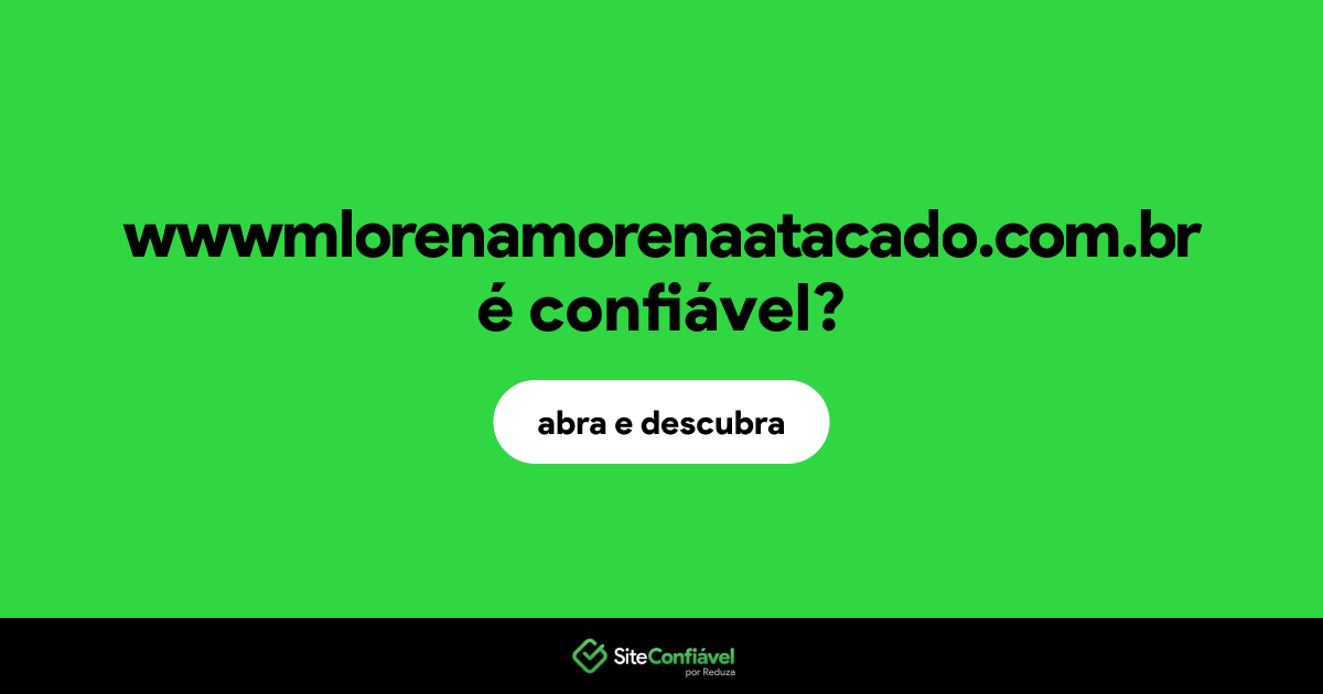 O site wwwmlorenamorenaatacado.com.br é confiável?