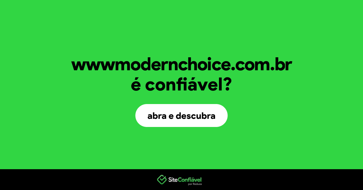 O site wwwmodernchoice.com.br é confiável?