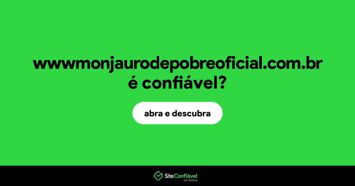 O site wwwmonjaurodepobreoficial.com.br é confiável?