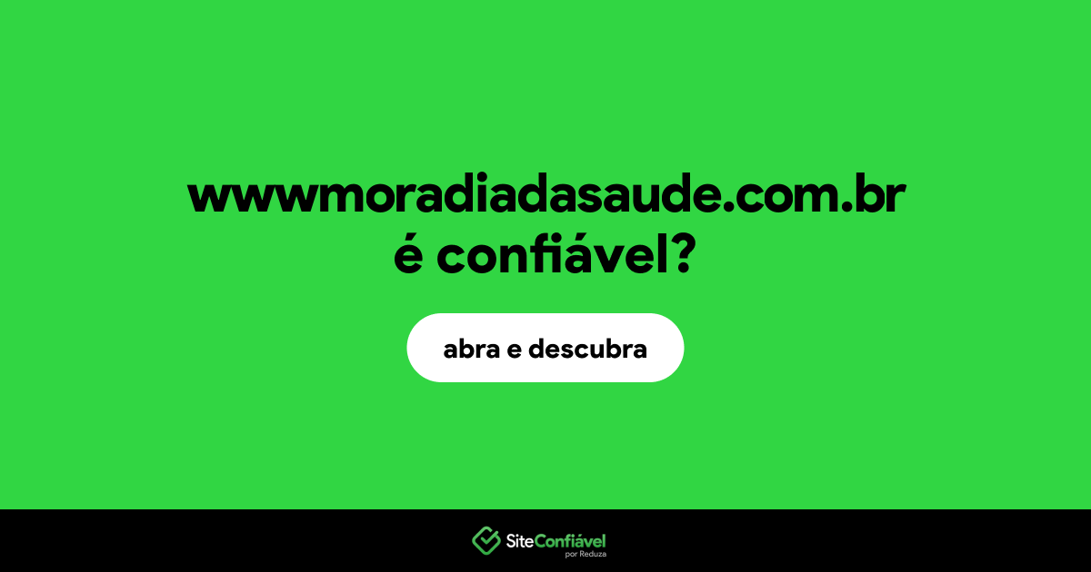 O site wwwmoradiadasaude.com.br é confiável?