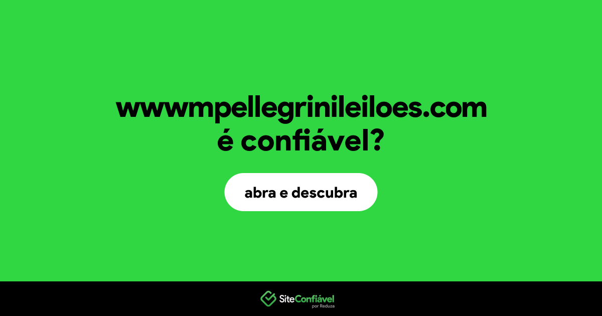 O site wwwmpellegrinileiloes.com é confiável?
