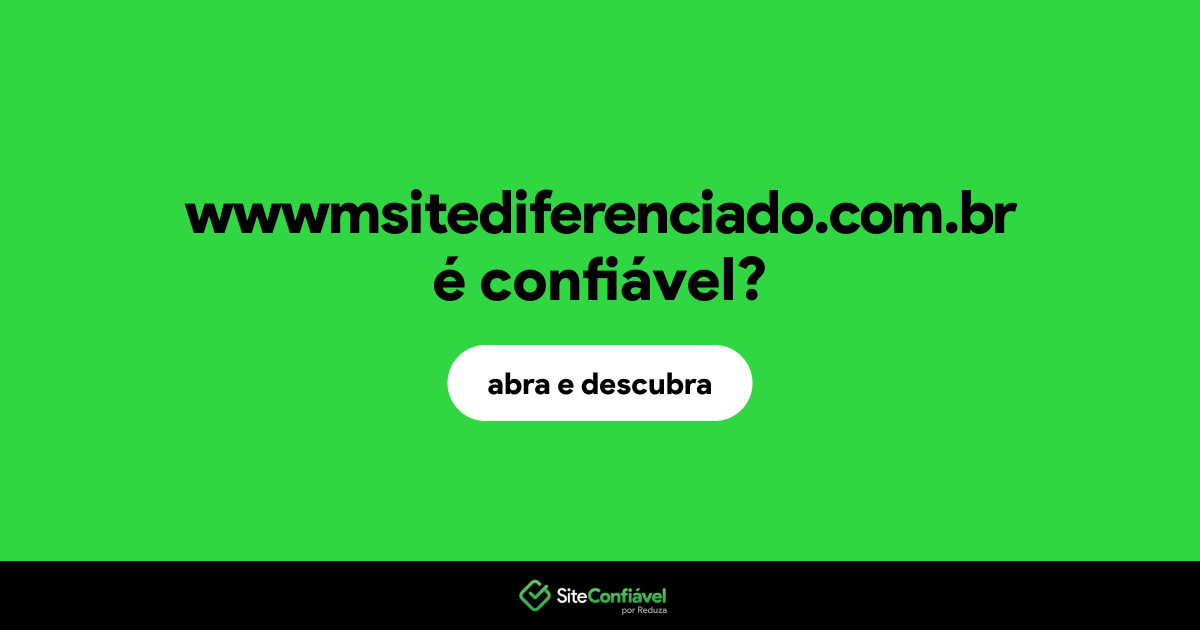 O site wwwmsitediferenciado.com.br é confiável?