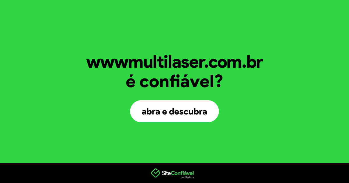 O site wwwmultilaser.com.br é confiável?