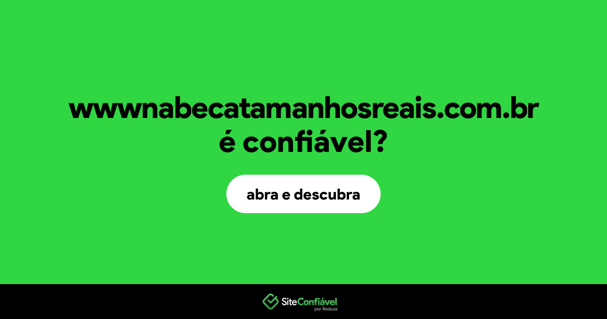 O site wwwnabecatamanhosreais.com.br é confiável?
