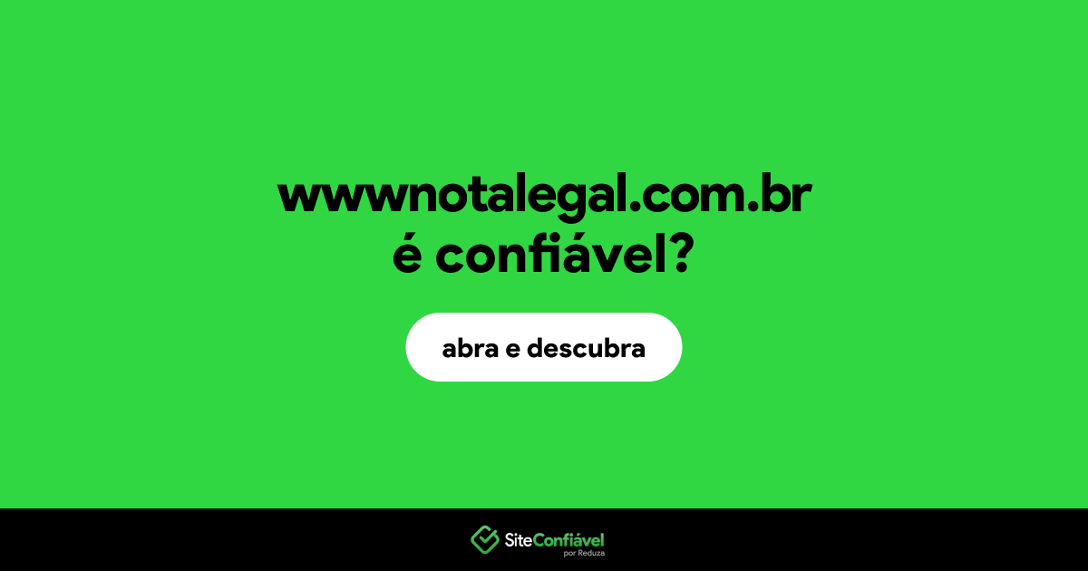 O site wwwnotalegal.com.br é confiável?